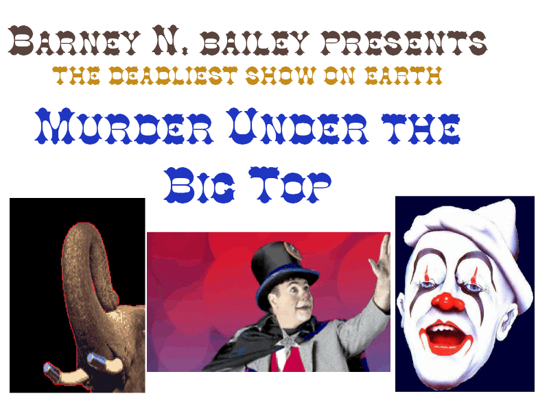 Murder Under the Big Top or The Deadliest Show
on Earth